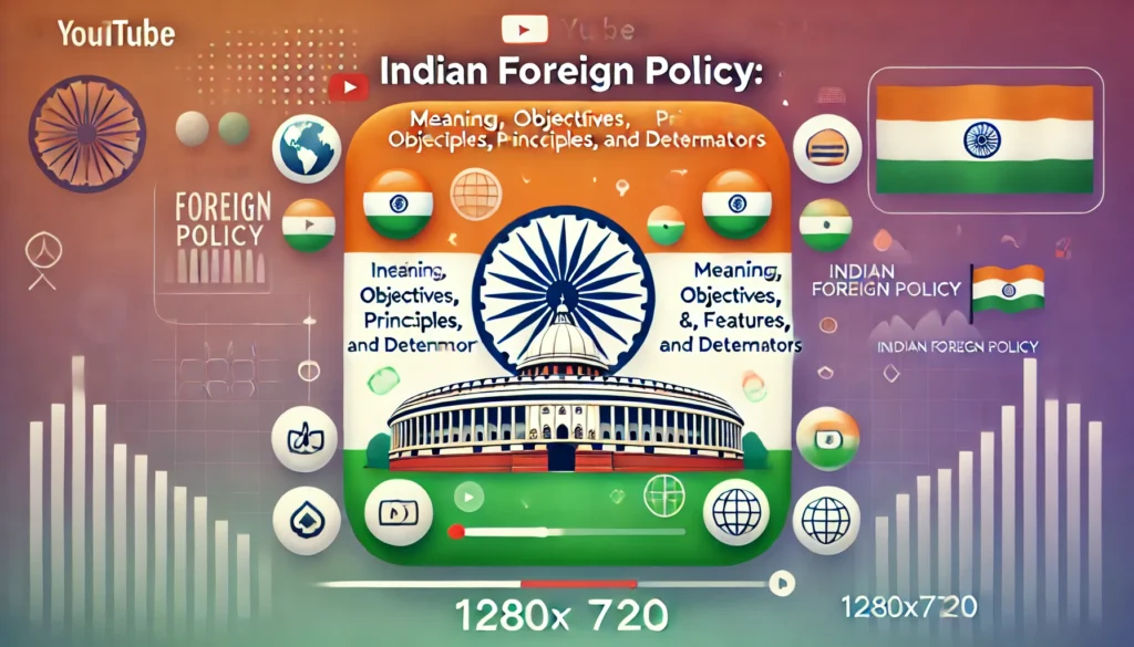 DALL·E-2024-12-09-20.22.42-A-visually-engaging-YouTube-thumbnail-for-a-video-titled-Indian-Foreign-Policy_-Meaning-Objectives-Principles-Features-and-Determinants.-The-des-1024x585 Indian Foreign Policy I Meaning, Objective's, Principle's, Feature's & Determinate's